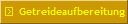 Getreideaufbereitung